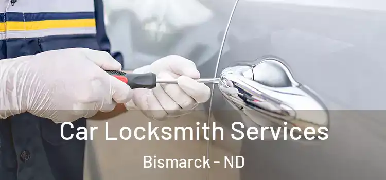 Car Locksmith Services Bismarck - ND