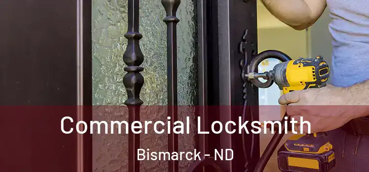 Commercial Locksmith Bismarck - ND