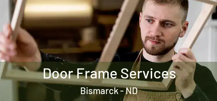 Door Frame Services Bismarck - ND