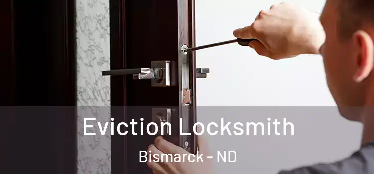 Eviction Locksmith Bismarck - ND