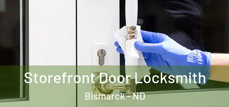 Storefront Door Locksmith Bismarck - ND